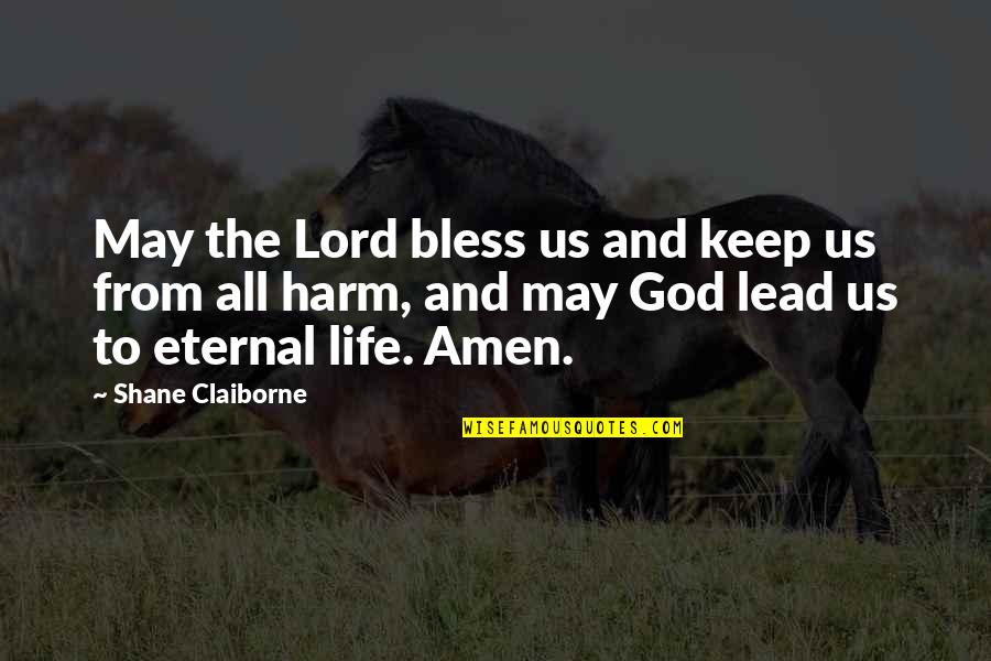 God Lead Us Quotes By Shane Claiborne: May the Lord bless us and keep us