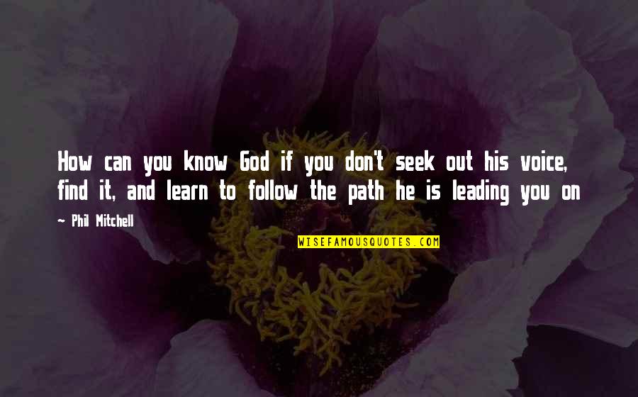 God Leading Your Path Quotes By Phil Mitchell: How can you know God if you don't