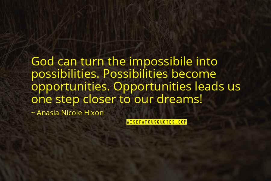 God Leads Quotes By Anasia Nicole Hixon: God can turn the impossibile into possibilities. Possibilities