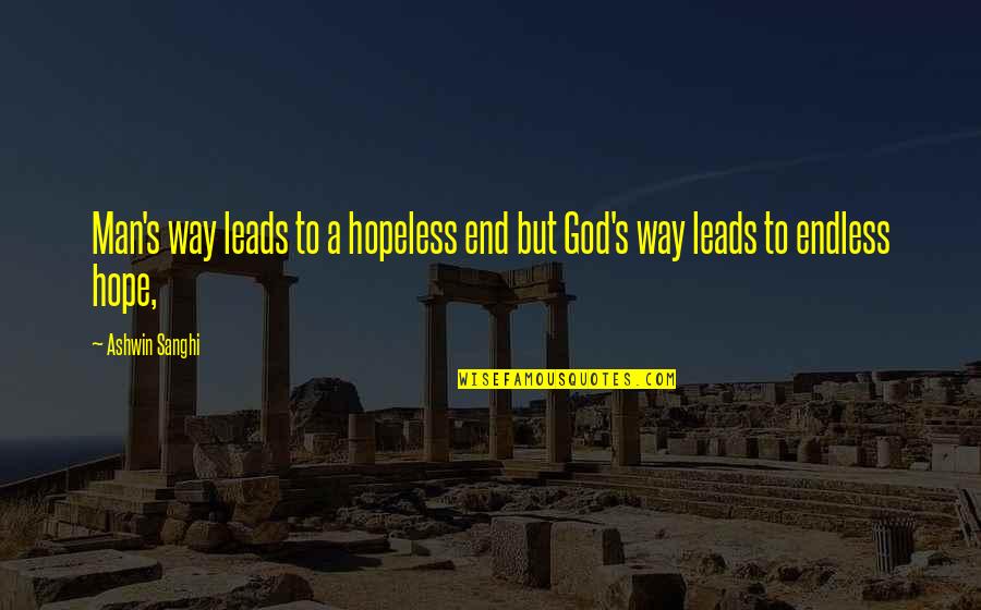 God Leads Quotes By Ashwin Sanghi: Man's way leads to a hopeless end but