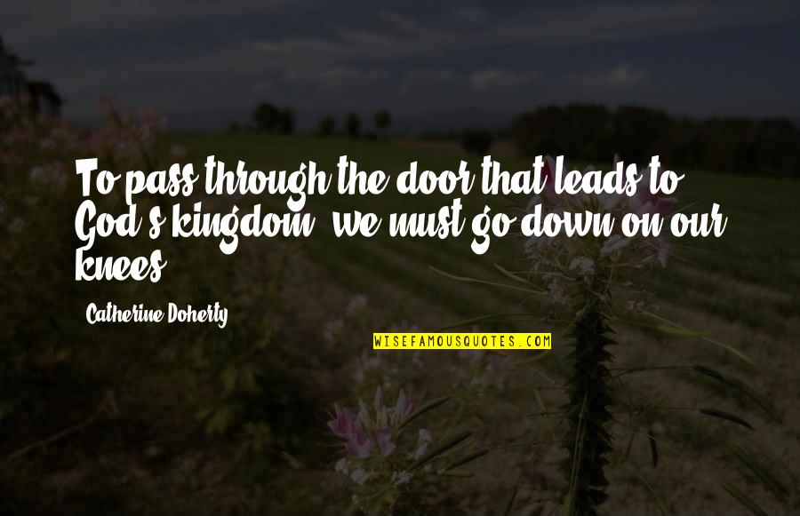 God Leads Quotes By Catherine Doherty: To pass through the door that leads to