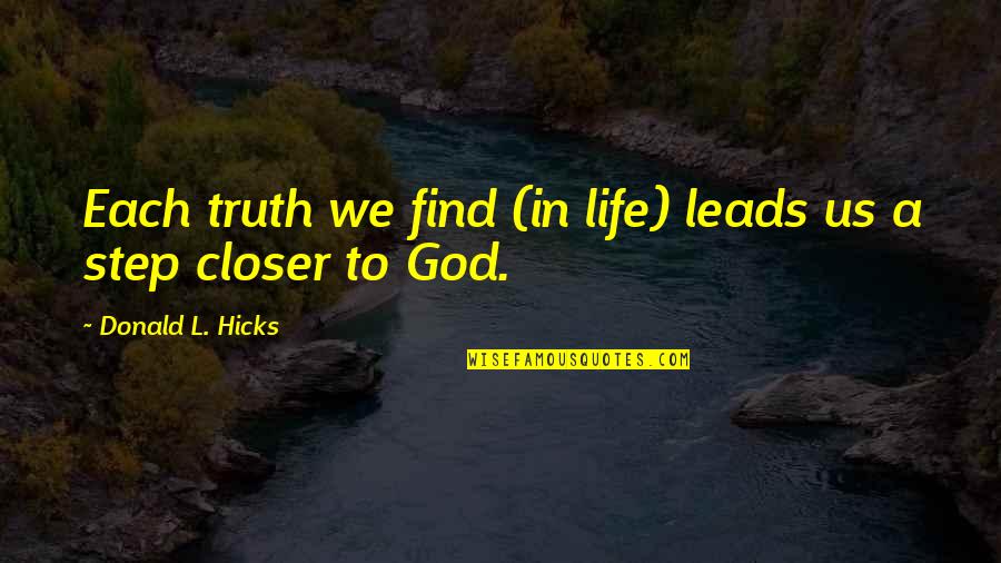 God Leads Quotes By Donald L. Hicks: Each truth we find (in life) leads us