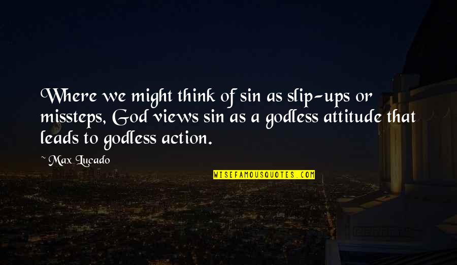 God Leads Quotes By Max Lucado: Where we might think of sin as slip-ups