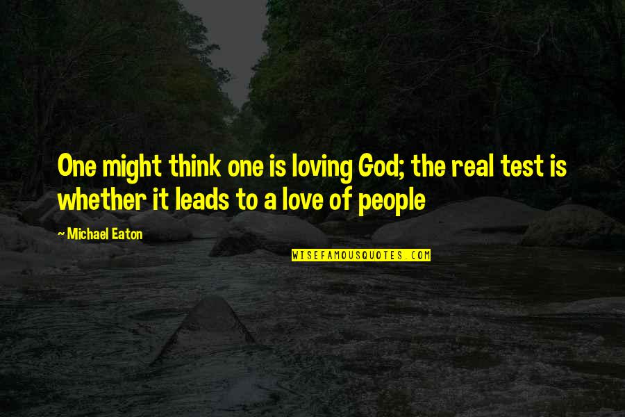 God Leads Quotes By Michael Eaton: One might think one is loving God; the