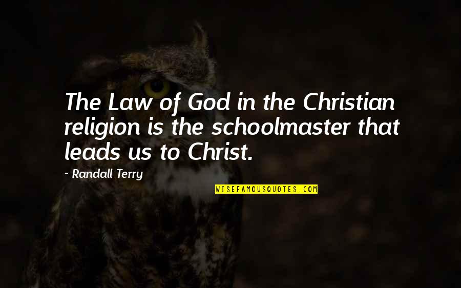 God Leads Quotes By Randall Terry: The Law of God in the Christian religion