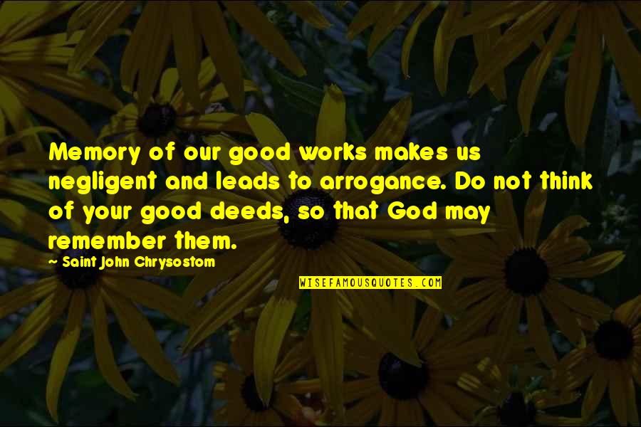 God Leads Quotes By Saint John Chrysostom: Memory of our good works makes us negligent