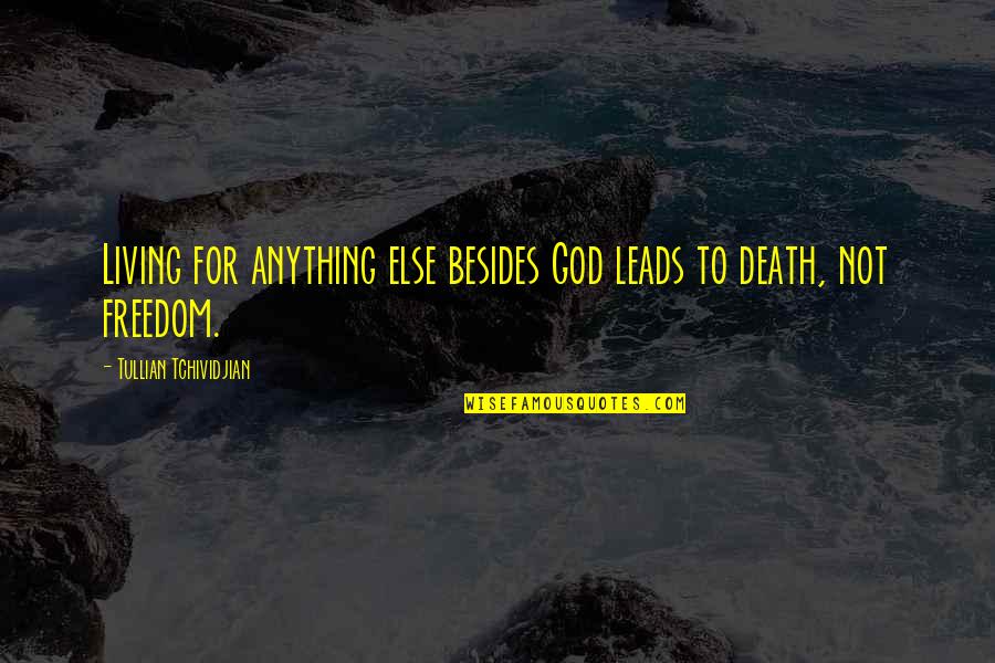 God Leads Quotes By Tullian Tchividjian: Living for anything else besides God leads to