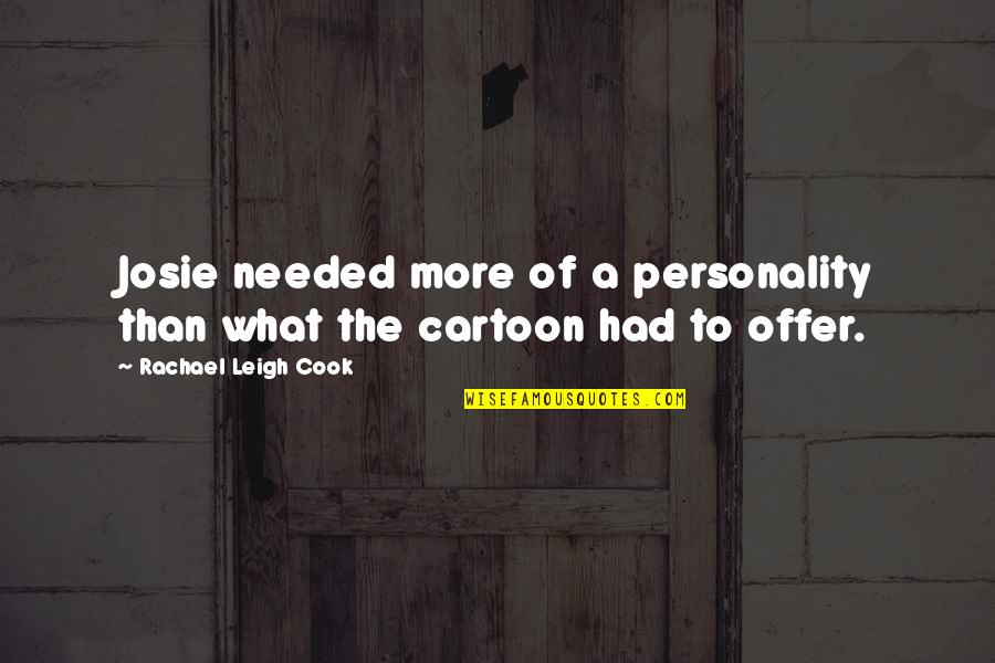 God Lets Bad Things Happen Quotes By Rachael Leigh Cook: Josie needed more of a personality than what