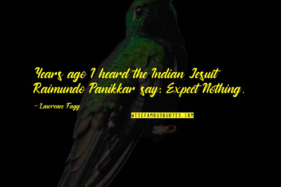 God Letting Things Happen For A Reason Quotes By Lawrence Fagg: Years ago I heard the Indian Jesuit Raimundo