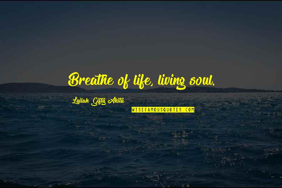 God Life And Death Quotes By Lailah Gifty Akita: Breathe of life, living soul.