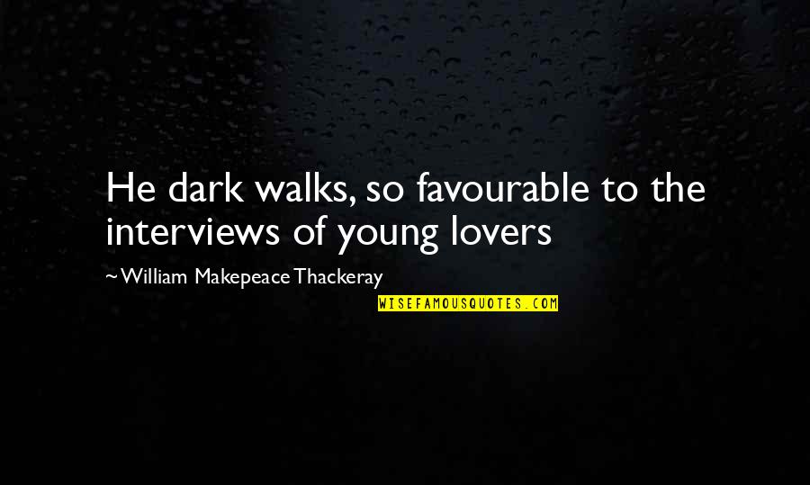 God Life Of Pi Quotes By William Makepeace Thackeray: He dark walks, so favourable to the interviews