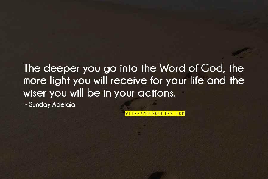 God Light Bible Quotes By Sunday Adelaja: The deeper you go into the Word of