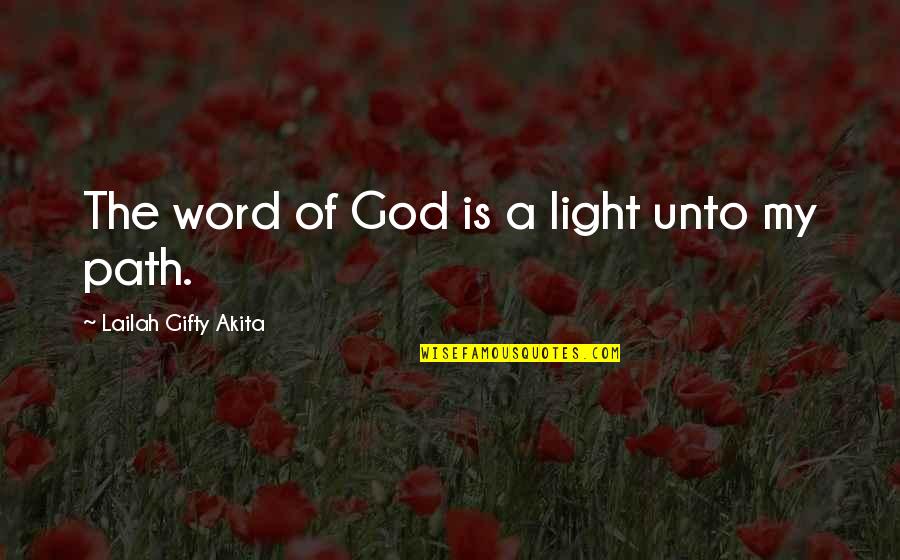 God Light My Path Quotes By Lailah Gifty Akita: The word of God is a light unto God Light My Path Quotes By Lailah Gifty Akita: The word of God is a light unto