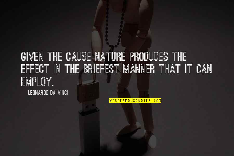 God Light My Path Quotes By Leonardo Da Vinci: Given the cause nature produces the effect in God Light My Path Quotes By Leonardo Da Vinci: Given the cause nature produces the effect in