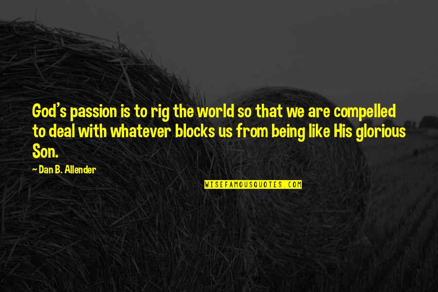 God Like Quotes By Dan B. Allender: God's passion is to rig the world so