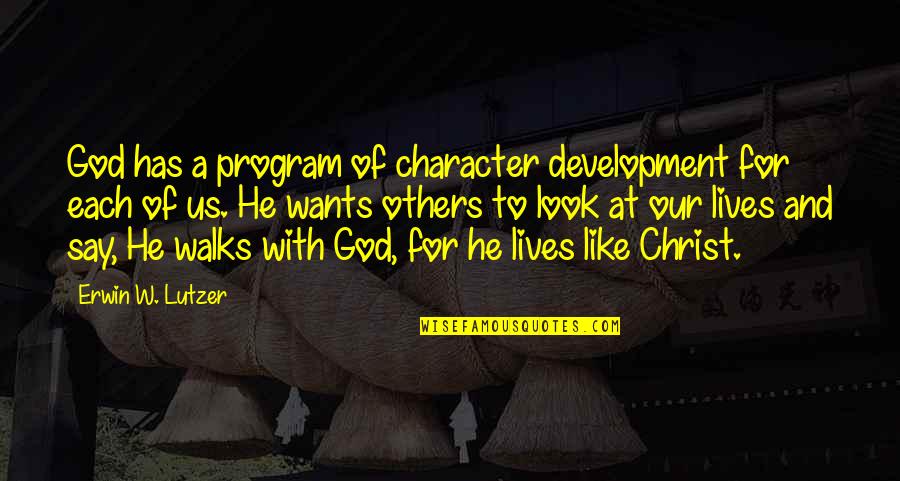 God Like Quotes By Erwin W. Lutzer: God has a program of character development for