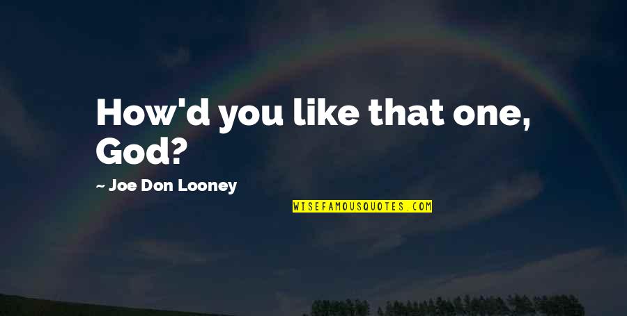 God Like Quotes By Joe Don Looney: How'd you like that one, God?