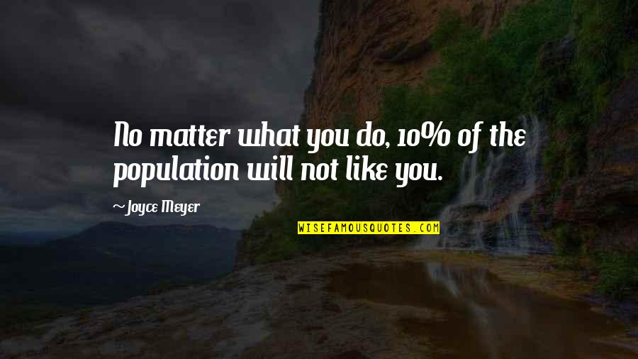 God Like Quotes By Joyce Meyer: No matter what you do, 10% of the