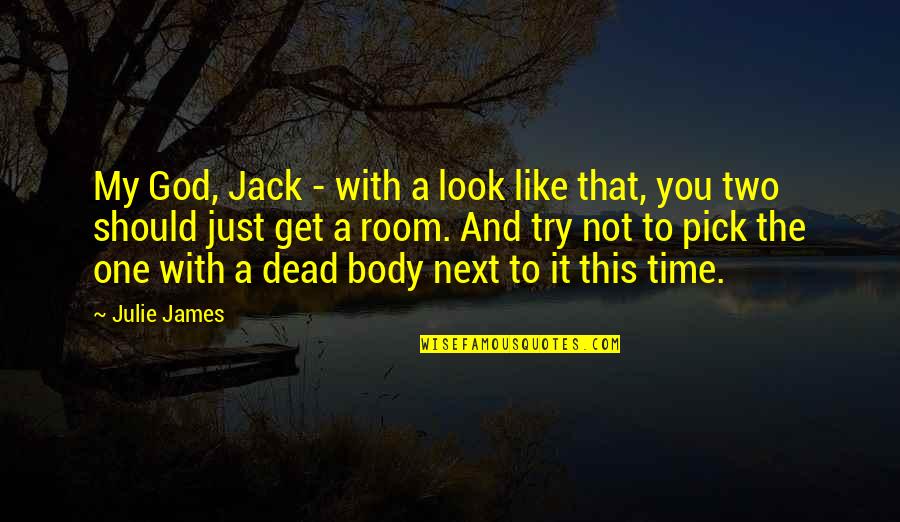 God Like Quotes By Julie James: My God, Jack - with a look like