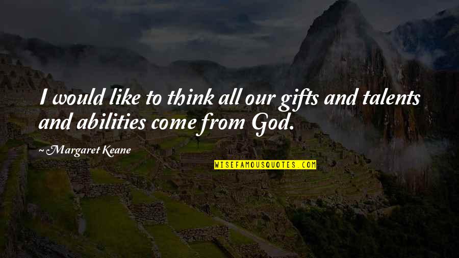 God Like Quotes By Margaret Keane: I would like to think all our gifts