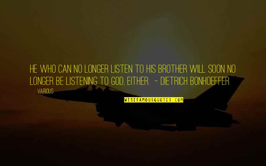 God Listening Quotes By Various: He who can no longer listen to his God Listening Quotes By Various: He who can no longer listen to his