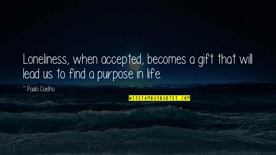 God Listens To Us Quotes By Paulo Coelho: Loneliness, when accepted, becomes a gift that will