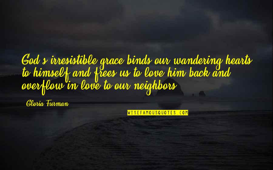 God Love And Grace Quotes By Gloria Furman: God's irresistible grace binds our wandering hearts to