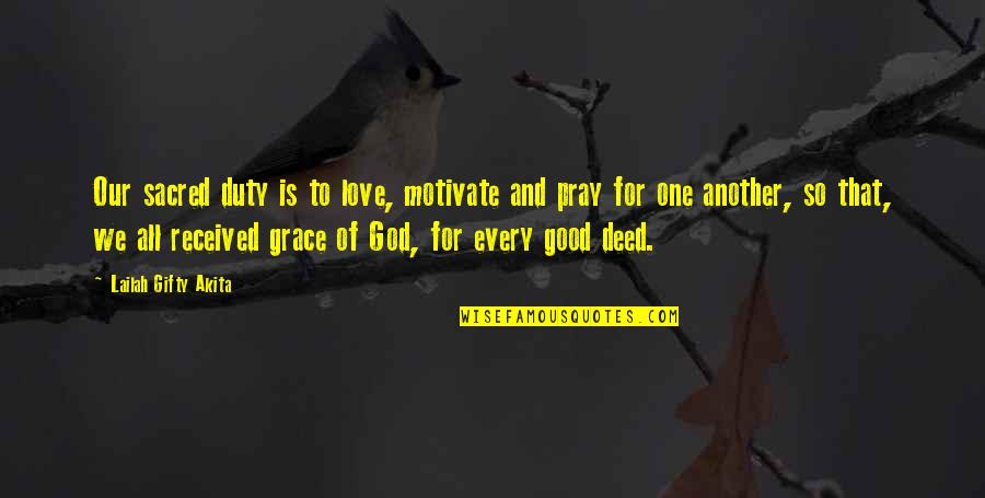 God Love And Grace Quotes By Lailah Gifty Akita: Our sacred duty is to love, motivate and