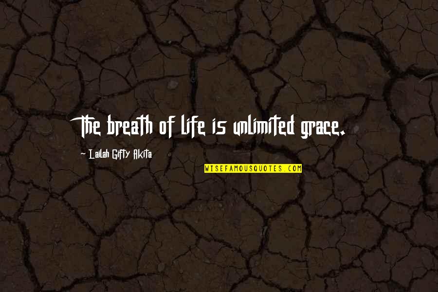 God Love And Grace Quotes By Lailah Gifty Akita: The breath of life is unlimited grace.