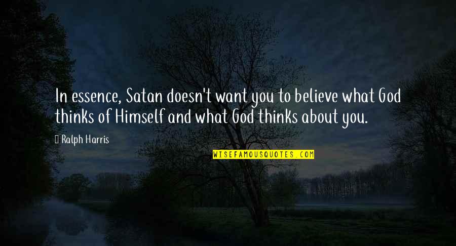 God Love And Grace Quotes By Ralph Harris: In essence, Satan doesn't want you to believe