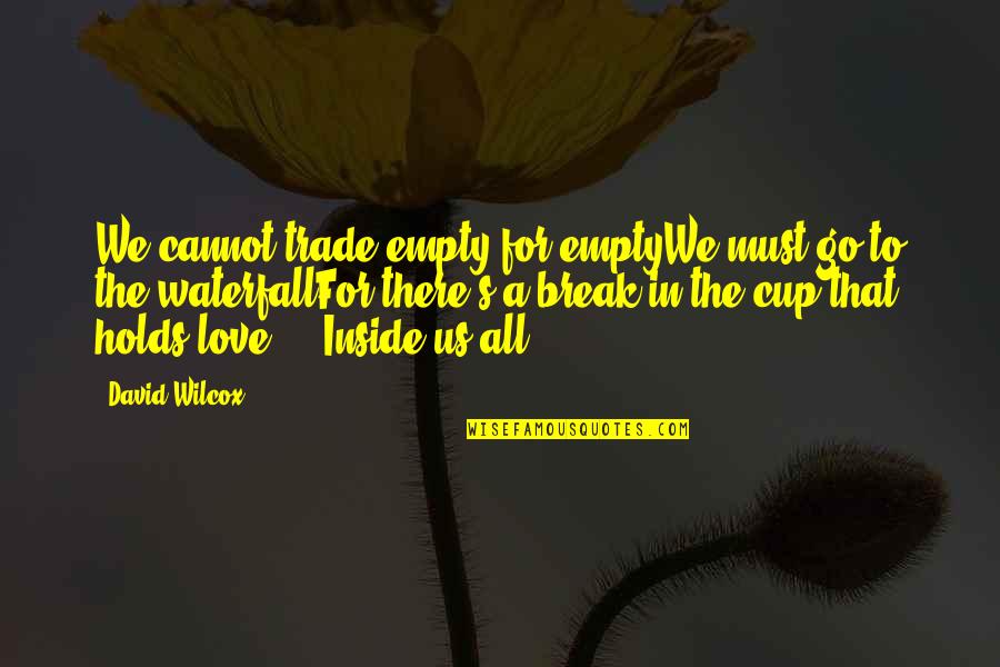 God Love And Marriage Quotes By David Wilcox: We cannot trade empty for emptyWe must go