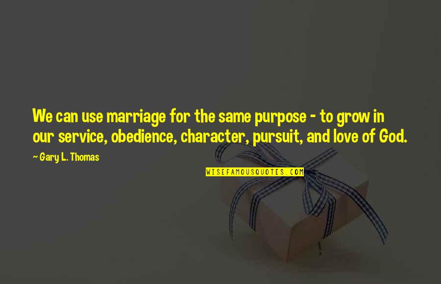 God Love And Marriage Quotes By Gary L. Thomas: We can use marriage for the same purpose