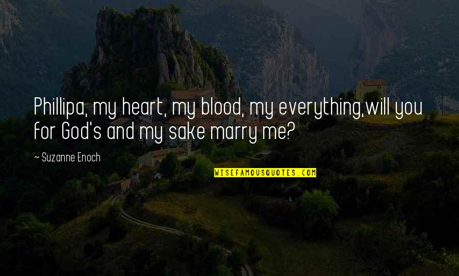 God Love And Marriage Quotes By Suzanne Enoch: Phillipa, my heart, my blood, my everything,will you