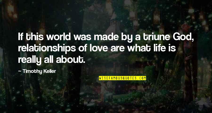 God Love And Relationships Quotes By Timothy Keller: If this world was made by a triune