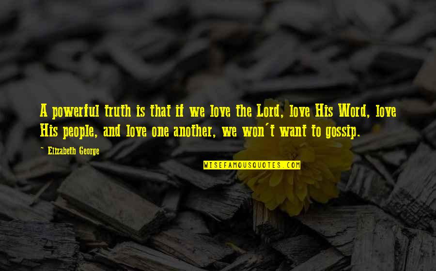 God Love Bible Quotes By Elizabeth George: A powerful truth is that if we love