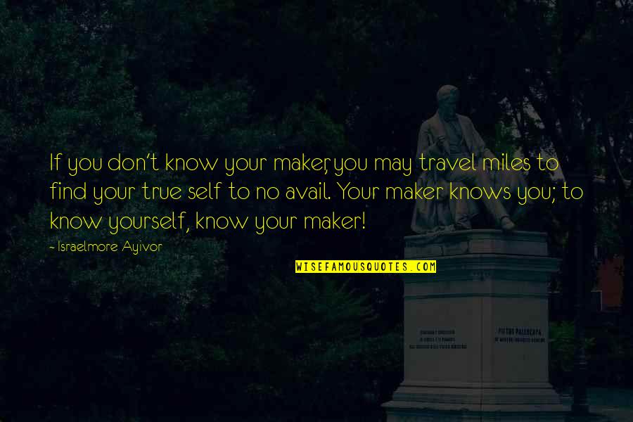 God Love Bible Quotes By Israelmore Ayivor: If you don't know your maker, you may