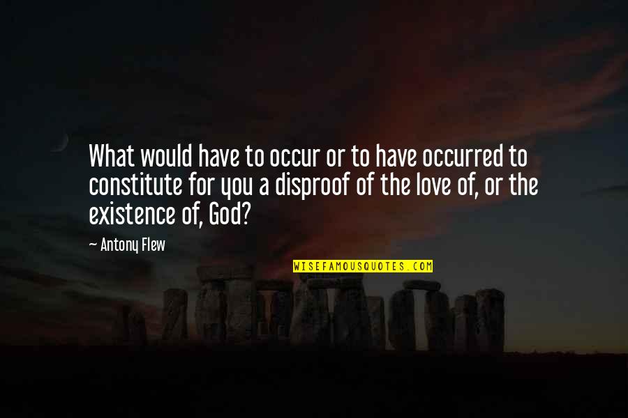 God Love For You Quotes By Antony Flew: What would have to occur or to have