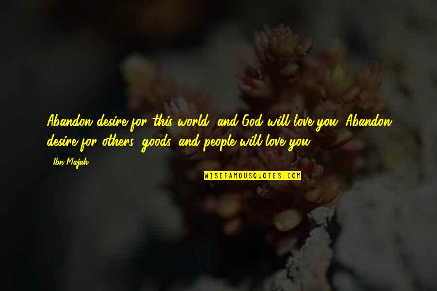 God Love For You Quotes By Ibn Majah: Abandon desire for this world, and God will