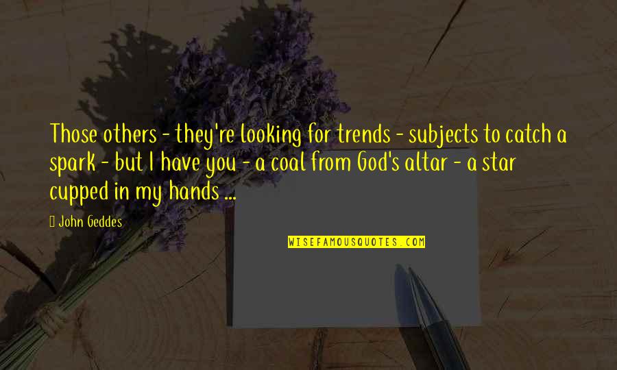 God Love For You Quotes By John Geddes: Those others - they're looking for trends -