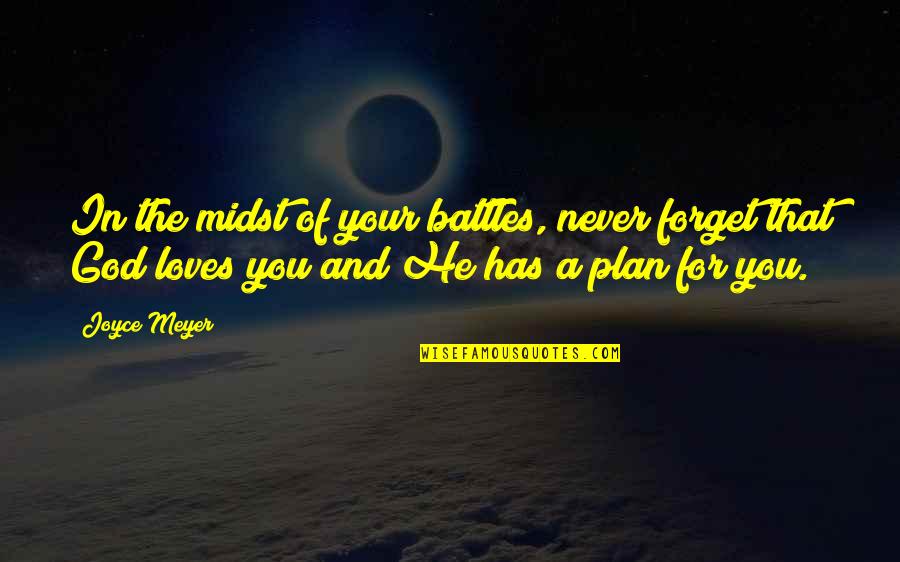 God Love For You Quotes By Joyce Meyer: In the midst of your battles, never forget
