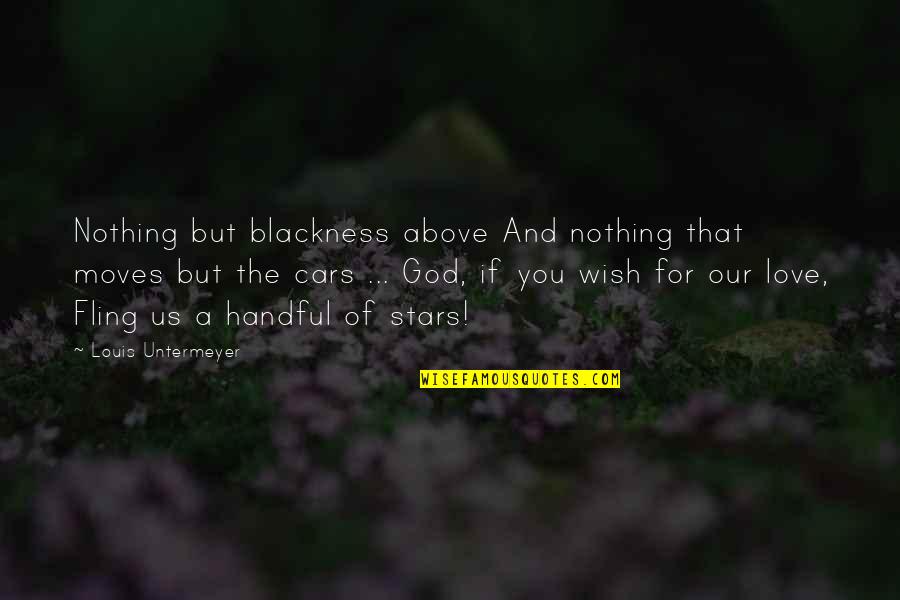 God Love For You Quotes By Louis Untermeyer: Nothing but blackness above And nothing that moves
