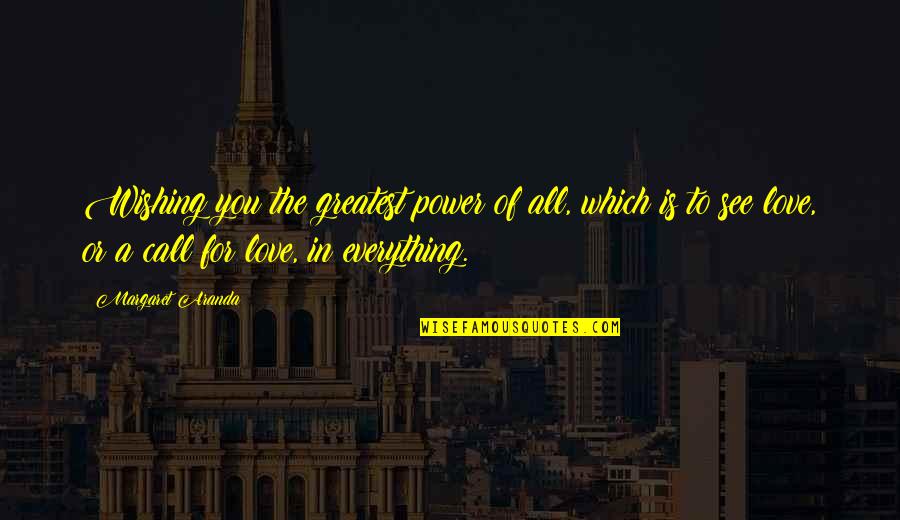 God Love For You Quotes By Margaret Aranda: Wishing you the greatest power of all, which