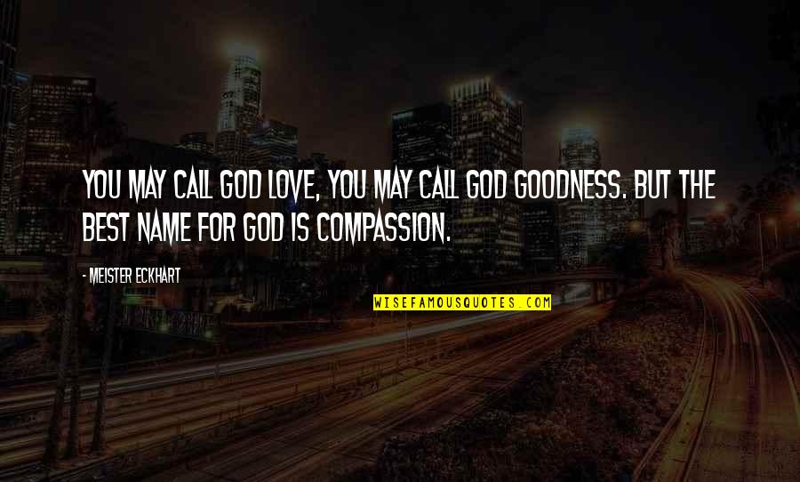 God Love For You Quotes By Meister Eckhart: You may call God love, you may call