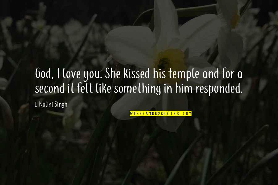 God Love For You Quotes By Nalini Singh: God, I love you. She kissed his temple