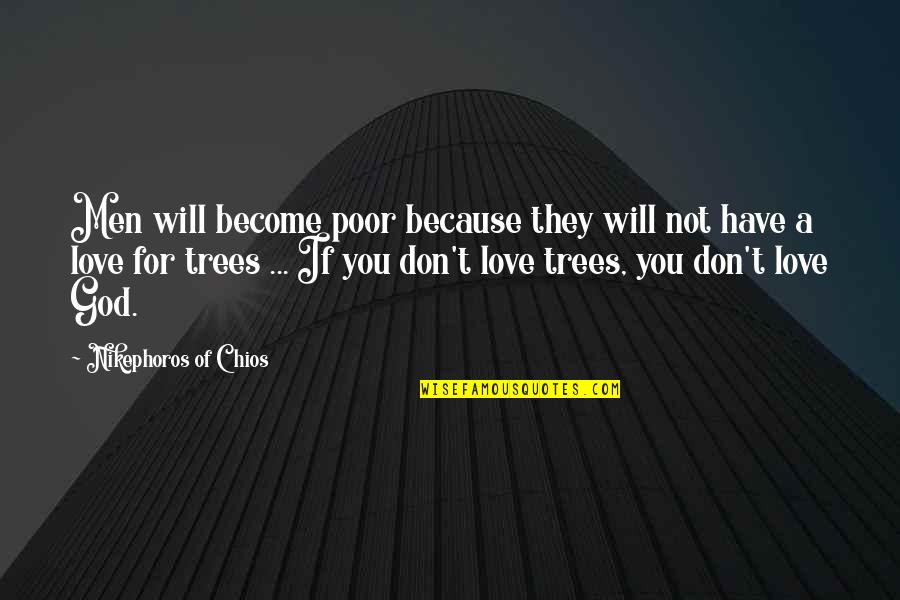 God Love For You Quotes By Nikephoros Of Chios: Men will become poor because they will not