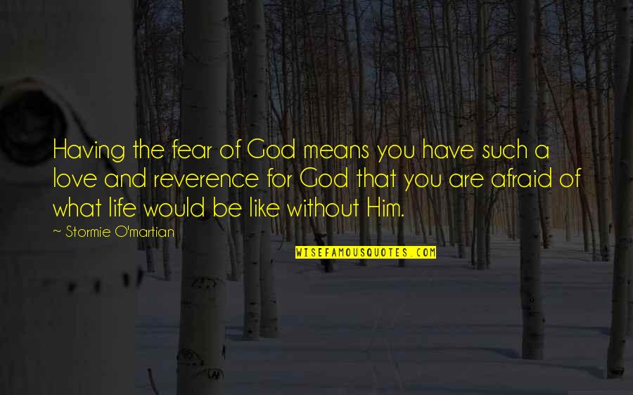 God Love For You Quotes By Stormie O'martian: Having the fear of God means you have