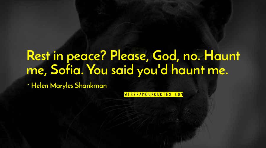 God Love Peace Quotes By Helen Maryles Shankman: Rest in peace? Please, God, no. Haunt me,