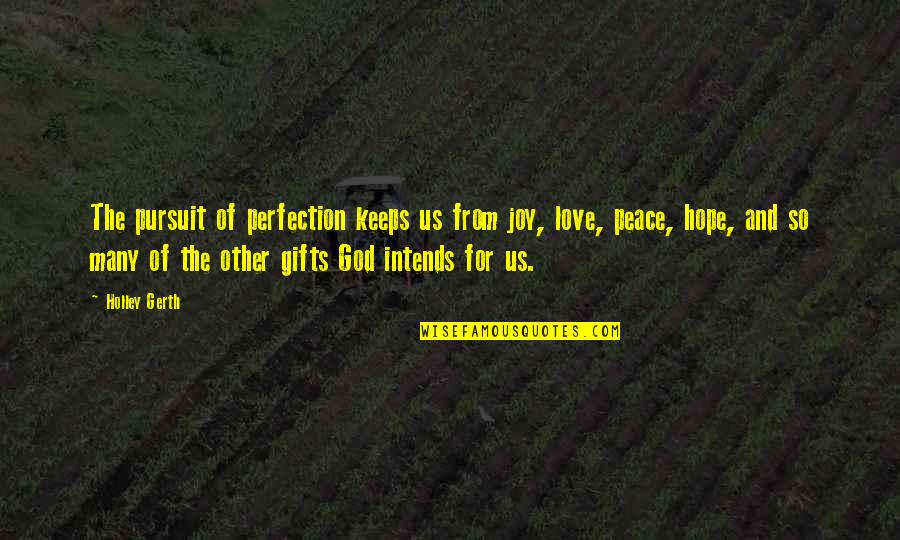 God Love Peace Quotes By Holley Gerth: The pursuit of perfection keeps us from joy,