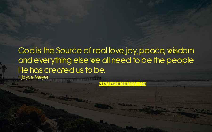 God Love Peace Quotes By Joyce Meyer: God is the Source of real love, joy,