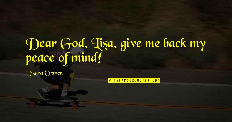 God Love Peace Quotes By Sara Craven: Dear God, Lisa, give me back my peace